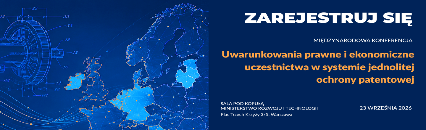 Międzynarodowa konferencja Uwarunkowania prawne i ekonomiczne uczestnictwa w systemie jednolitej ochrony patentowej
