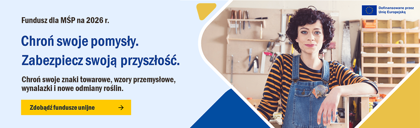 SME Fund 2026 - Chroń swoje pomysły. Zabezpiecz swoją przyszłość. Chroń swoje znaki towarowe, wzory przemysłowe, wynalazki